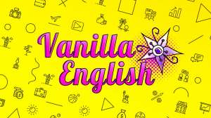    ,    ,      VANILLA ENGLISH